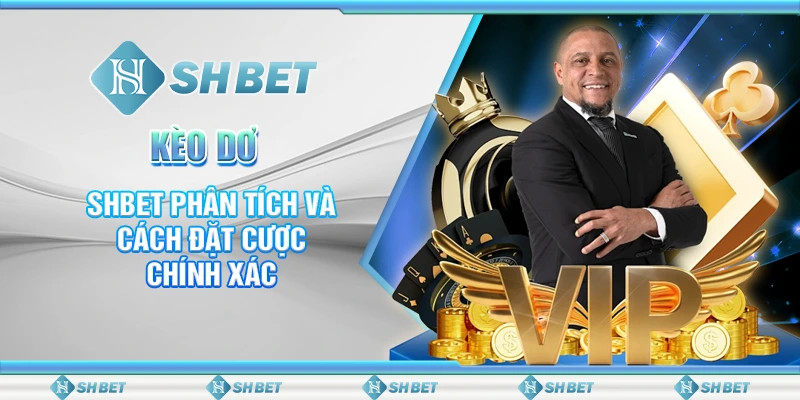 Kèo Dơ – SHBET Phân Tích Và Cách Đặt Cược Chính Xác