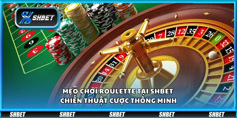 Mẹo chơi Roulette tại Shbet – Chiến thuật cược thông minh